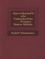 Alpwirthschaftliche Volksschriften ... di Rudolf Schatzmann edito da Nabu Press