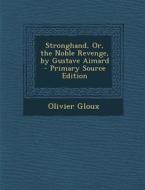 Stronghand, Or, the Noble Revenge, by Gustave Aimard di Olivier Gloux edito da Nabu Press