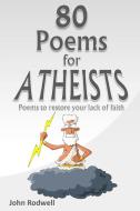 80 Poems for Atheists di John Rodwell edito da Lulu.com