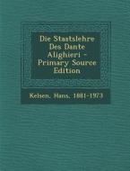 Die Staatslehre Des Dante Alighieri di Hans Kelsen edito da Nabu Press