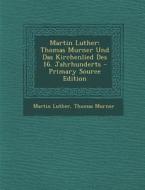 Martin Luther: Thomas Murner Und Das Kirchenlied Des 16. Jahrhunderts di Martin Luther, Thomas Murner edito da Nabu Press
