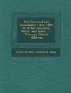 The Criminal Law Amendment ACT, 1885: With Introduction, Notes, and Index ... di Great Britain, Frederick Mead edito da Nabu Press