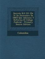 Decreto N.0 521 (de 31 de Diciembre de 1885) Que Adiciona y Reforma El Codigo Judicial - Primary Source Edition edito da Nabu Press