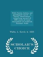 Waltz Family History And Genealogical Record di L Waltz edito da Scholar's Choice