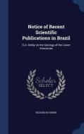 Notice Of Recent Scientific Publications In Brazil di Richard Rathbun edito da Sagwan Press