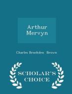 Arthur Mervyn - Scholar's Choice Edition di Charles Brockden Brown edito da Scholar's Choice