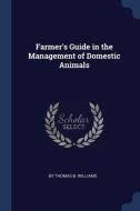 Farmer's Guide in the Management of Domestic Animals di By Thomas B. Williams edito da CHIZINE PUBN
