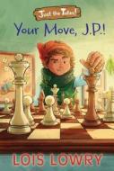 Your Move, J.P.! di Lois Lowry edito da Houghton Mifflin Harcourt Publishing Company