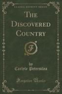 The Discovered Country (classic Reprint) di Carlyle Petersilea edito da Forgotten Books