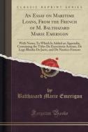 An Essay On Maritime Loans, From The French Of M. Balthazard Marie Emerigon di Balthazard Marie Emerigon edito da Forgotten Books