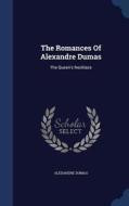 The Romances Of Alexandre Dumas di Alexandre Dumas edito da Sagwan Press