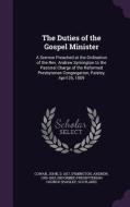 The Duties Of The Gospel Minister di John Cowan, Andrew Symington, Reformed Presbyterian Church edito da Palala Press