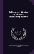 Influence Of Nitrates On Nitrogen-assimilating Bacteria edito da Palala Press
