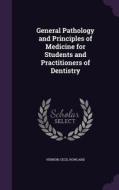 General Pathology And Principles Of Medicine For Students And Practitioners Of Dentistry di Vernon Cecil Rowland edito da Palala Press
