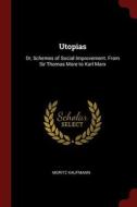 Utopias: Or, Schemes of Social Improvement. from Sir Thomas More to Karl Marx di Moritz Kaufmann edito da CHIZINE PUBN