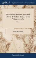 The Justice Of The Peace, And Parish Officer. By Richard Burn, ... In Two Volumes. ... Of 2; Volume 1 di Richard Burn edito da Gale Ecco, Print Editions