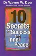 10 Secrets For Success And Inner Peace di Dr. Wayne W. Dyer edito da Hay House Inc