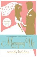 Marrying Up: A Right Royal Romantic Comedy di Wendy Holden edito da LONGMAN