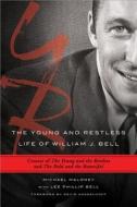 The Young and Restless Life of William J. Bell: Creator of the Young and the Restless and the Bold and the Beautiful di Michael Maloney edito da Sourcebooks