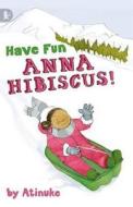 Have Fun, Anna Hibiscus! di Atinuke edito da Walker Books Ltd