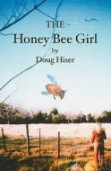 The Honey Bee Girl di Doug Hiser edito da Booksurge Publishing