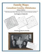 Family Maps of Canadian County, Oklahoma di Gregory a. Boyd J. D. edito da Arphax Publishing Co.