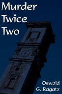Murder Twice Two di Oswald G. Ragatz edito da AuthorHouse