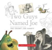 Two Guys Named Joe: Master Animation Storytellers Joe Grant and Joe Ranft di John Canemaker edito da Disney Editions