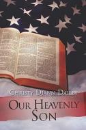 Our Heavenly Son di #Dailey,  Christy Diann edito da Publishamerica