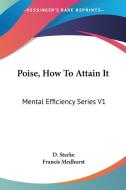 Poise, How To Attain It: Mental Efficiency Series V1 di D. Starke edito da Kessinger Publishing, Llc