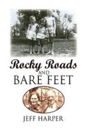 Rocky Roads And Bare Feet di Jeff Harper edito da Xlibris Corporation