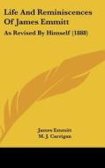 Life and Reminiscences of James Emmitt: As Revised by Himself (1888) di James Emmitt edito da Kessinger Publishing