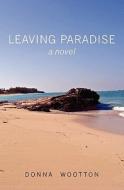 Leaving Paradise di Donna Wootton edito da Booksurge Publishing