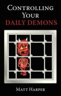 Controlling Your Daily Demons di Matthew Harper edito da iUniverse