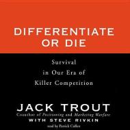 Differentiate or Die: Survival in Our Era of Killer Competition di Jack Trout edito da Blackstone Audiobooks