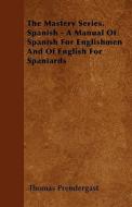 The Mastery Series. Spanish - A Manual Of Spanish For Englishmen And Of English For Spaniards di Thomas Prendergast edito da Mitchell Press