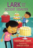 Lark and the Dessert Disaster di Natasha Deen edito da ORCA BOOK PUBL