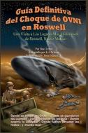 Guia Definitiva del Choque de Ovni En Roswell: Una Visita a Los Lugares Mas Misteriosos de Roswell, Nuevo Mexico di Noe Torres edito da Createspace