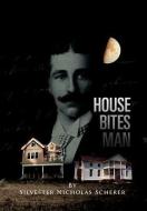 House Bites Man di Silvester Nicholas Scherer edito da Xlibris