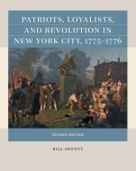 Patriots, Loyalists, and Revolution in New York City, 1775-1776 di Bill Offutt edito da UNIV OF NORTH CAROLINA PR