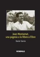 Joan Montamat, una pagesia a la Ribera d'Ebre di Xavier Garcia edito da Lulu.com
