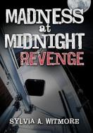 Madness at Midnight Revenge di Sylvia A. Witmore edito da AuthorHouse