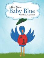 A Bird Name Baby Blue di Jeshica Niedda edito da AuthorHouse