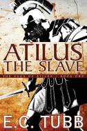 Atilus the Slave di E. C. Tubb edito da Borgo Press