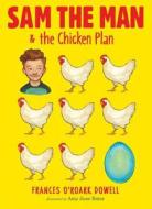 Sam the Man & the Chicken Plan di Frances O'Roark Dowell edito da ATHENEUM BOOKS