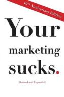 Your Marketing Sucks: 10th Anniversary Edition di Mark Stevens edito da Createspace