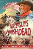 Nice Guys Finish Dead di William W. Johnstone, J. A. Johnstone edito da KENSINGTON PUB CORP