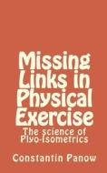 Missing Links in Physical Exercise: The Science of Plyo-Isometrics di Constantin Panow edito da Createspace