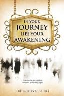In Your Journey Lies Your Awakening di Dr Shirley M. Gaines edito da XULON PR