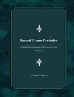 Sacred Piano Preludes 3: Original Piano Solos for Worship Services di Kevin G. Pace edito da Createspace